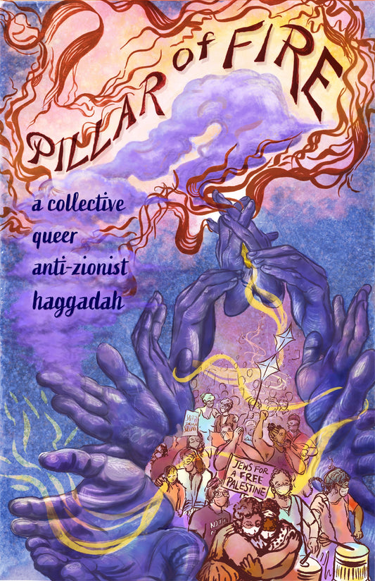 Pillar of Fire: A Queer Anti-Zionist Haggadah