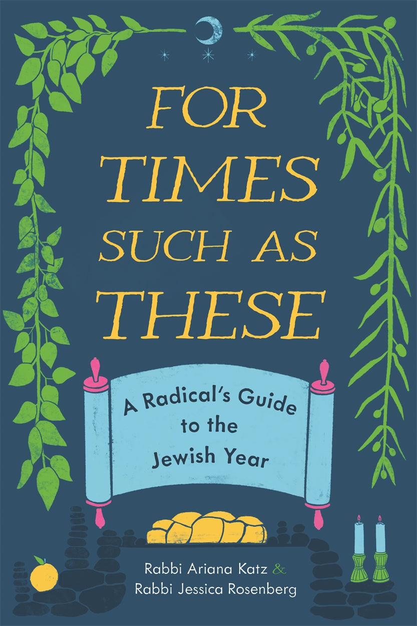 For Times Such as These: For Times Such as These: A Radical’s Guide to the Jewish Year